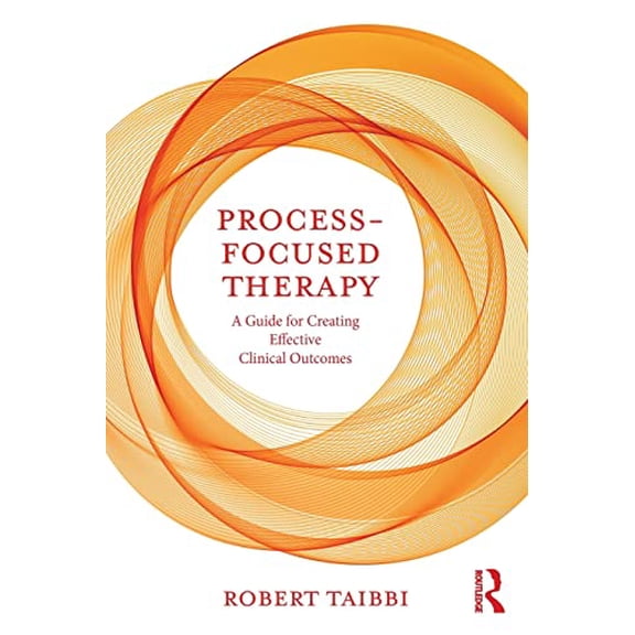 Pre-Owned Process-Focused Therapy: A Guide for Creating Effective Clinical Outcomes, 9780815347989, 0815347987, Paperback, 1 edition