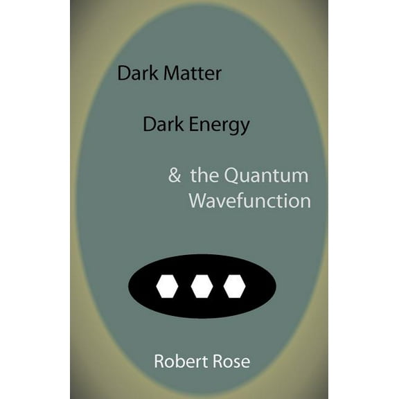 Dark Matter, Dark Energy & the Quantum Wavefunction (Paperback)