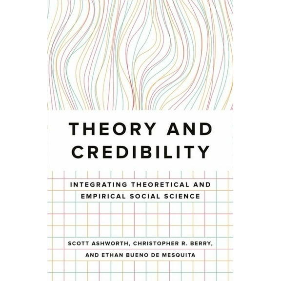 Theory and Credibility: Integrating Theoretical and Empirical Social Science, (Paperback)