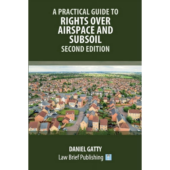 A Practical Guide to Rights Over Airspace and Subsoil - Second Edition (Paperback)