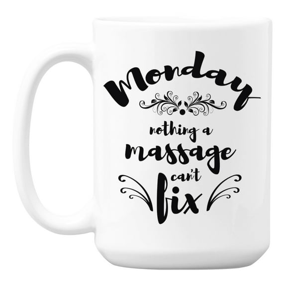 Monday, Nothing a Massage Can't Fix White Ceramic Coffee & Tea Mug (15oz)