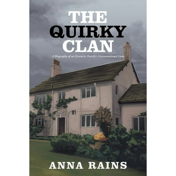 The Quirky Clan: A Biography of an Eccentric Family's Unconventional Lives, (Paperback)