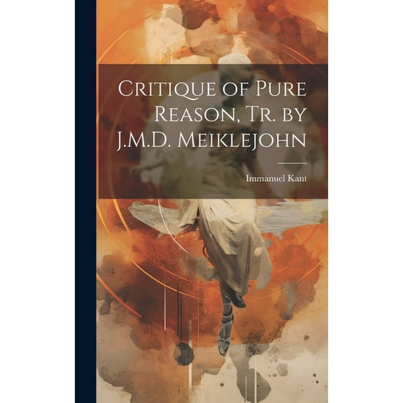 Critique of Pure Reason, Tr. by J.M.D. Meiklejohn (Hardcover)