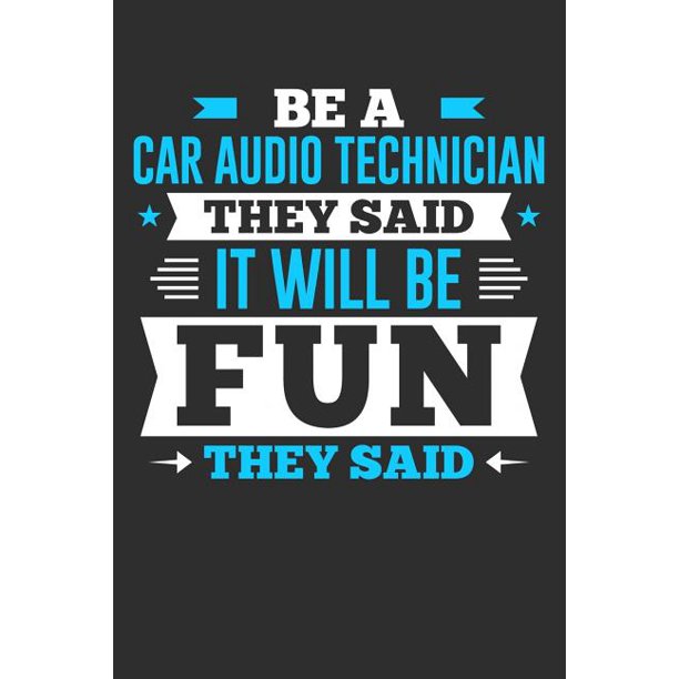 Be A Car Audio Technician They Said It Will Be Fun They Said Small Business Planner 6 x 9 100