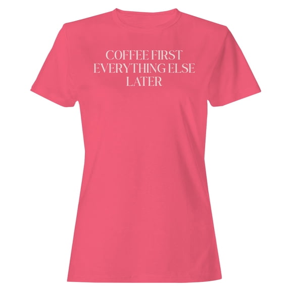 Smartprints Coffee First, Everything Else Later Women's T-shirt Coral Silk, Cotton, S