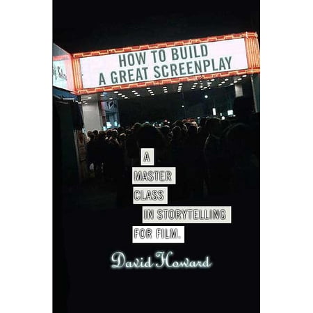 How to Build a Great Screenplay: A Master Class in Storytelling for Film (Paperback)