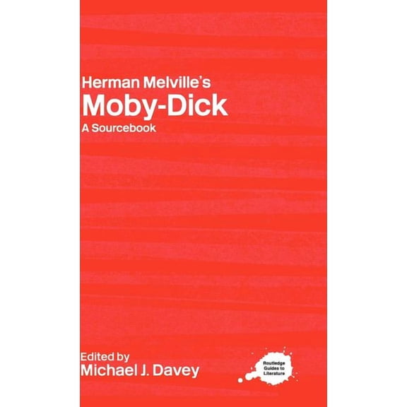 Routledge Guides to Literature Herman Melville's Moby-Dick: A Routledge Study Guide and Sourcebook, (Hardcover)
