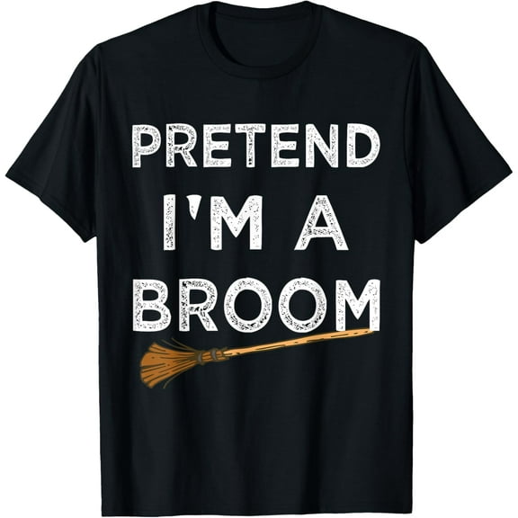 Pretend I'm A Broom Funny Halloween Costume Party Halloween T-Shirt