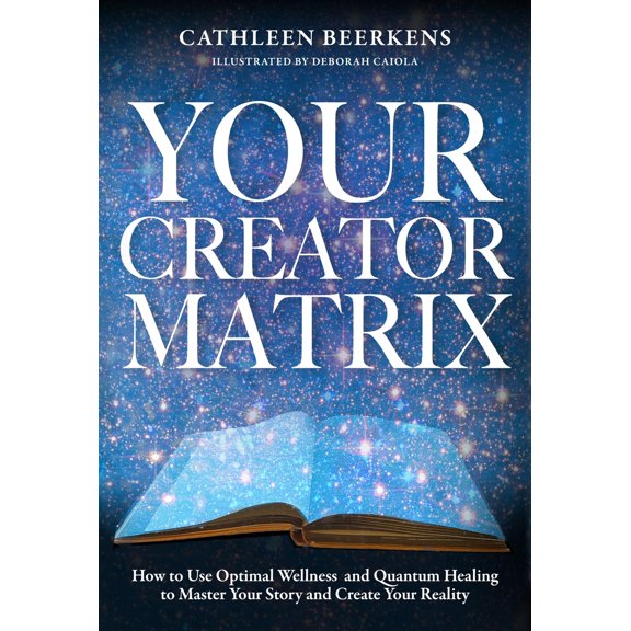 Pre-Owned Your Creator Matrix: How to Use Optimal Wellness and Quantum Healing to Master Your Story and Create Your Reality (Hardcover) 1955811636 9781955811637