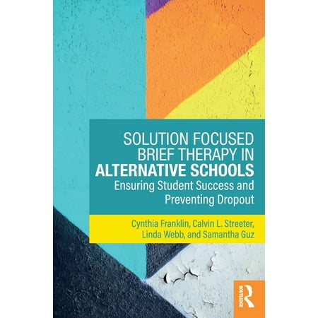 Davis Success Mental Health Solution Focused Brief Therapy in Alternative Schools : Ensuring Student Success and Preventing Dropout ()