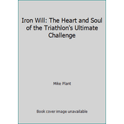 Iron Will: The Heart and Soul of the Triathlon's Ultimate Challenge, Used [Hardcover]