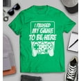 thumbnail image 3 of S4E Men's I Paused My Game to Be Here T-Shirt XX-Large Irish Green, 3 of 4