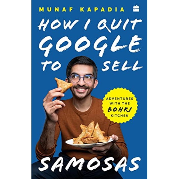 Pre-Owned How I Quit Google to Sell Samosas: Adventures with the Bohri Kitchen (Paperback) 9354222579 9789354222573