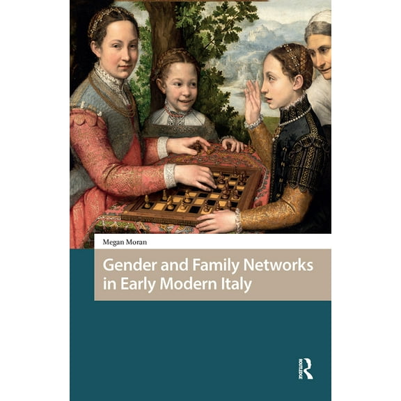 Gendering the Late Medieval and Early Mo Gender and Family Networks in Early Modern Italy, (Hardcover)