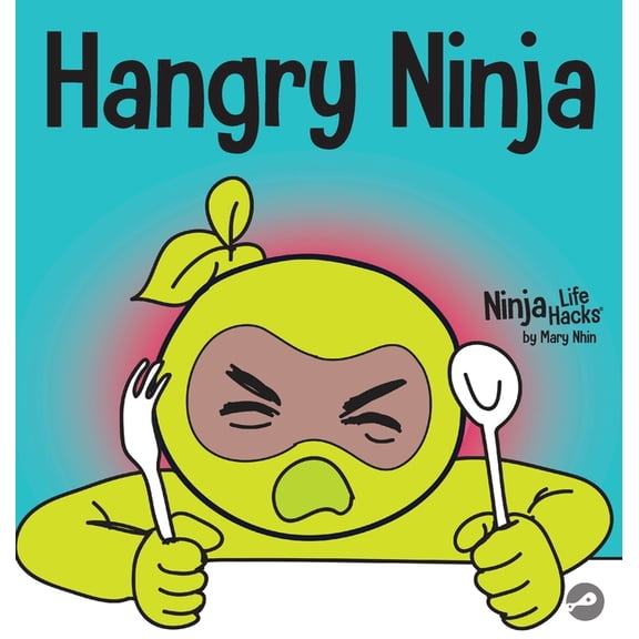 Ninja Life Hacks Hangry Ninja: A Children's Book About Preventing Hanger and Managing Meltdowns and Outbursts, Book 20, (Hardcover)