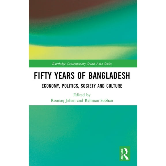 Routledge Contemporary South Asia Fifty Years of Bangladesh: Economy, Politics, Society and Culture, (Paperback)