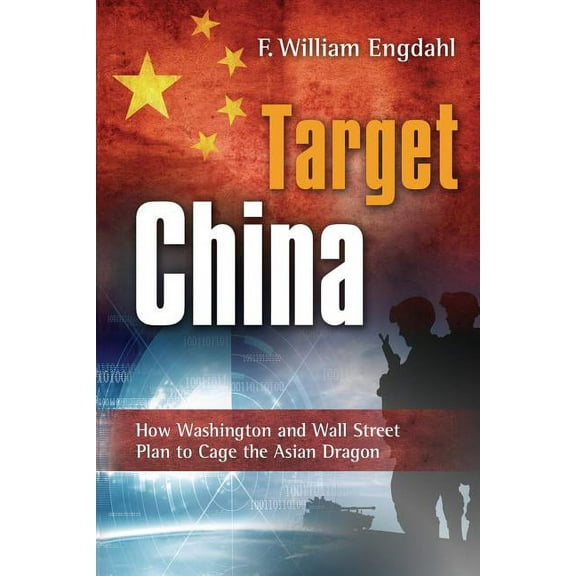 Target: China: How Washington and Wall Street Plan to Cage the Asian Dragon (Paperback)