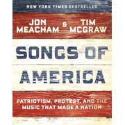JON MEACHAM; TIM MCGRAW Songs of America : Patriotism, Protest, and the Music That Made a Nation (Hardcover)