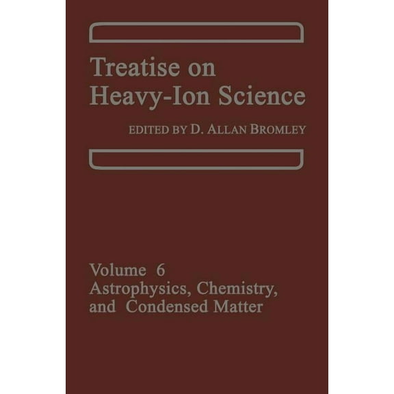 Treatise on Heavy-Ion Science: Volume 6: Astrophysics, Chemistry, and Condensed Matter, (Paperback)