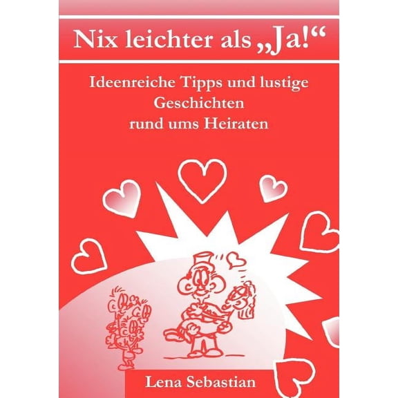 Nix leichter als "Ja!": Ideenreiche Tipps und lustige Geschichten rund ums Heiraten (Paperback)