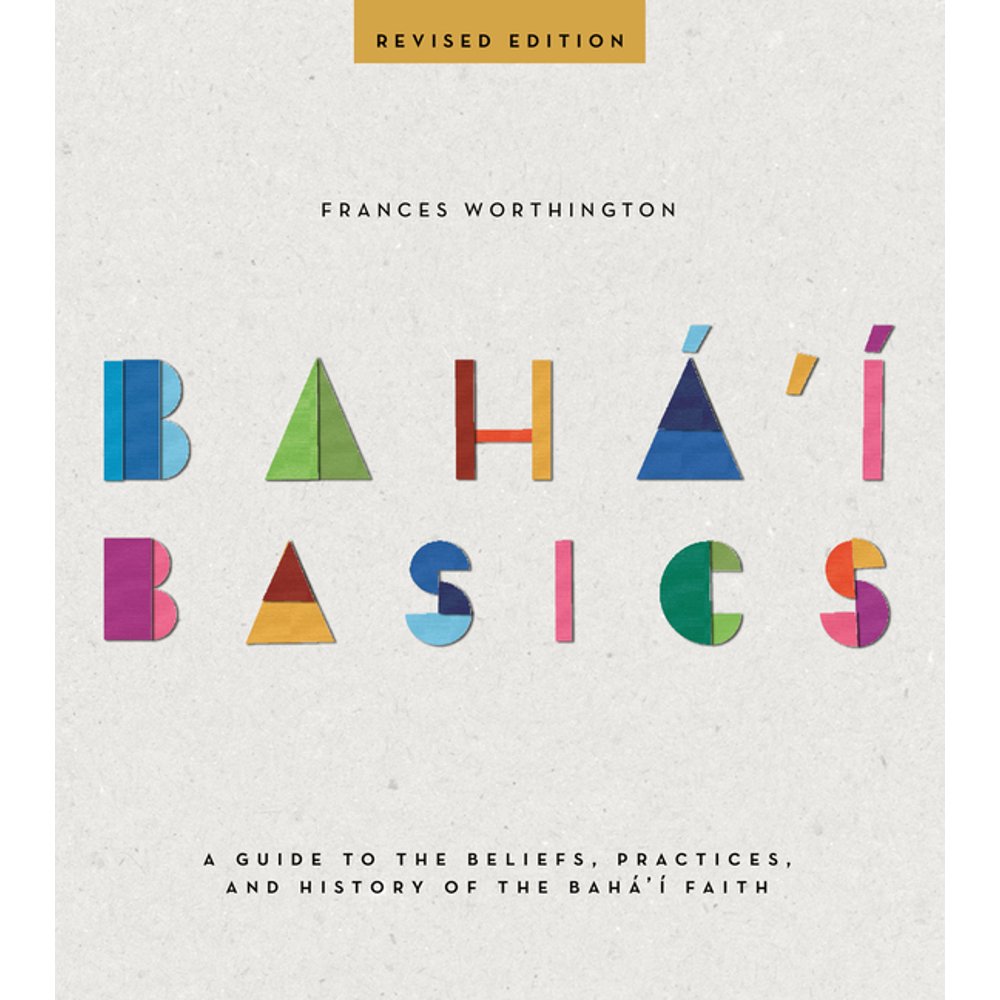 Baha I Basics A Guide To The Beliefs Practices And History Of The Baha I Basics A Guide To The Beliefs Practices And History Of The