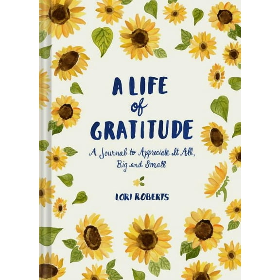 A Life of Gratitude: A Journal to Appreciate It All, Big and Small, (Hardcover)