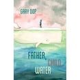 thumbnail image 1 of Pre-Owned Father, Child, Water (Paperback) 1597094226 9781597094221, 1 of 1