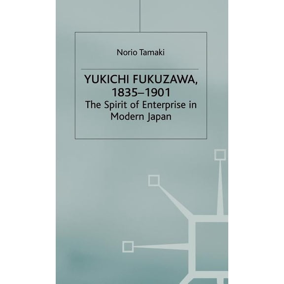 Yukichi Fukuzawa 1835-1901: The Spirit of Enterprise in Modern Japan, (Hardcover)