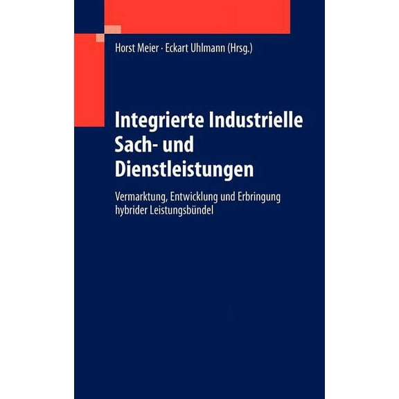 Integrierte Industrielle Sach- Und Dienstleistungen: Vermarktung, Entwicklung Und Erbringung Hybrider LeistungsbÃ¼ndel, (Hardcover)