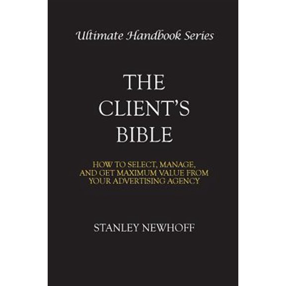 Pre-Owned Ultimate Handbook The Client's Bible: How to get select, manage, and get maximum value from your advertising agency, Book 1, (Paperback)