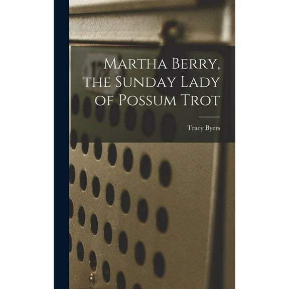 Martha Berry, the Sunday Lady of Possum Trot, (Hardcover)