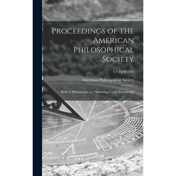 Proceedings of the American Philosophical Society: Held at Philadelphia for Promoting Useful Knowledge; v.1 1838-1840 (Hardcover)