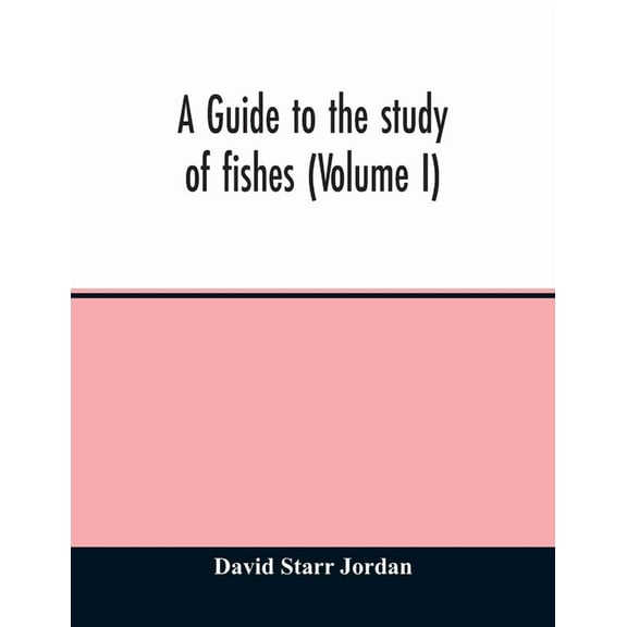 A guide to the study of fishes (Volume I), (Paperback)