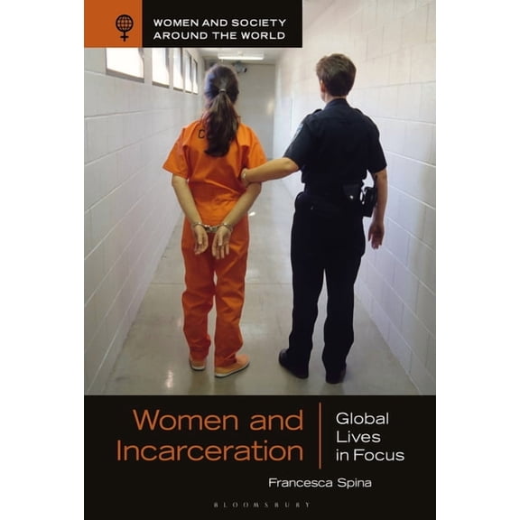 Women and Society Around the World Women and Incarceration: Global Lives in Focus, (Hardcover)