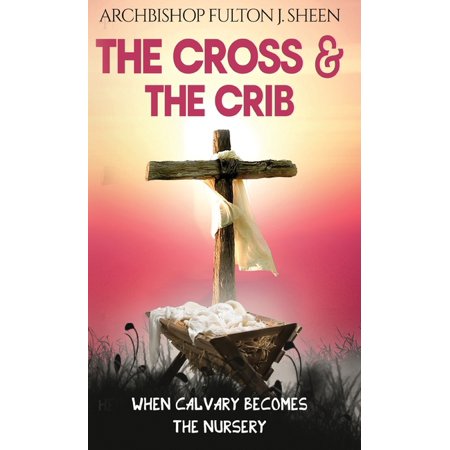 The Cross and the Crib: When Calvary Becomes The Nursery (Hardcover)