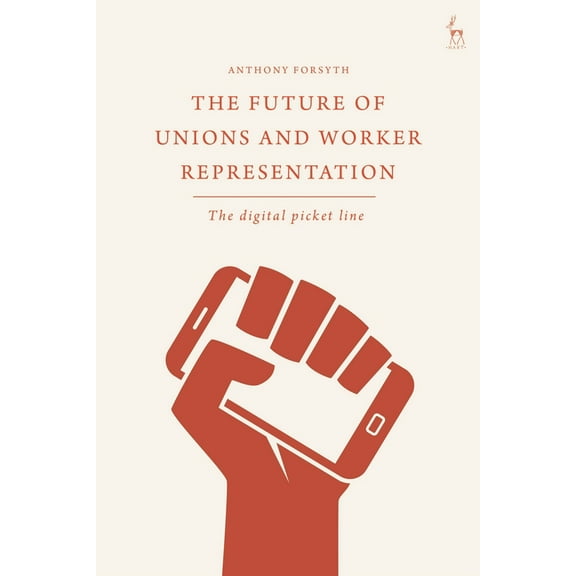 The Future of Unions and Worker Representation: The Digital Picket Line, (Hardcover)