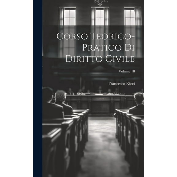 Corso Teorico-pratico Di Diritto Civile; Volume 10 (Hardcover)