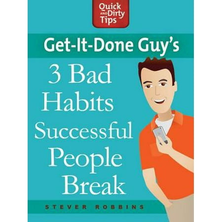 Get-it-Done Guy's 3 Bad Habits Successful People Break -