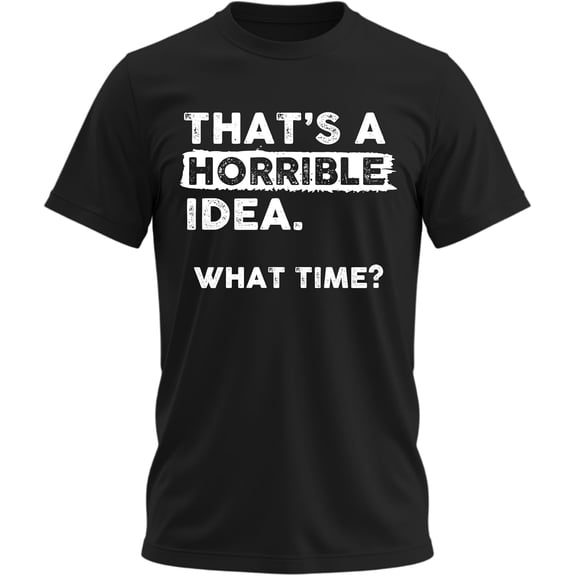 Casual That's a Horrible Idea What Time T-Shirt Funny Slogan Print Graphic Tee for Men Crew Neck Short Sleeve Tops