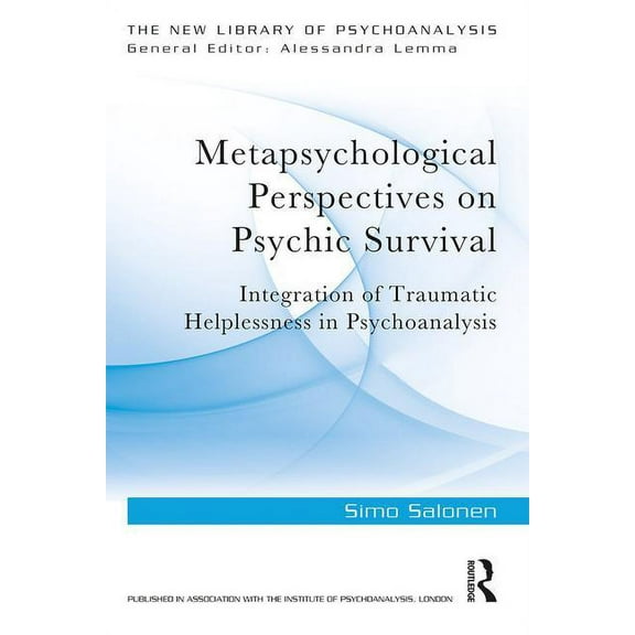 New Library of Psychoanalysis Metapsychological Perspectives on Psychic Survival: Integration of Traumatic Helplessness in Psychoanalysis, (Paperback)