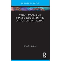 Routledge Focus on Art History and Visua Translation and Transgression in the Art of Shirin Neshat, (Paperback)
