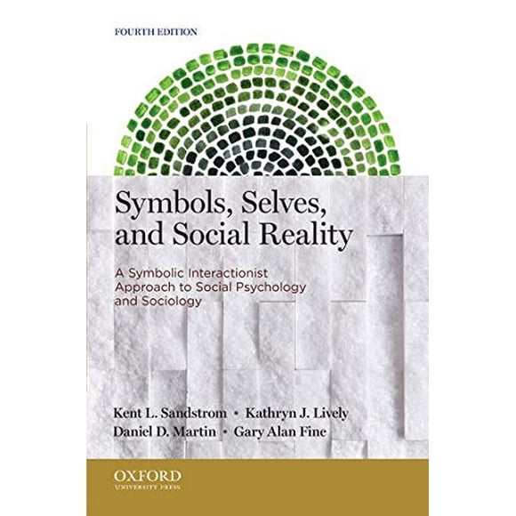 Symbols, Selves, and Social Reality: A Symbolic Interactionist Approach to Social Psychology and Sociology