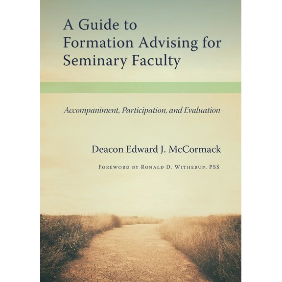 A Guide to Formation Advising for Seminary Faculty: Accompaniment, Participation, and Evaluation, (Paperback)