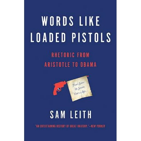 Words Like Loaded Pistols : Rhetoric from Aristotle to