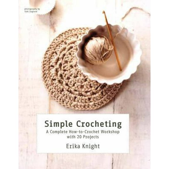 Pre-Owned Simple Crocheting: A Complete How-To-Crochet Workshop with 20 Projects (Paperback) 1250016215 9781250016218
