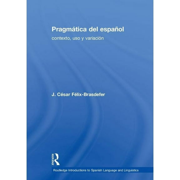 Routledge Introductions to Spanish Langu Pragmática del español: contexto, uso y variación, (Hardcover)