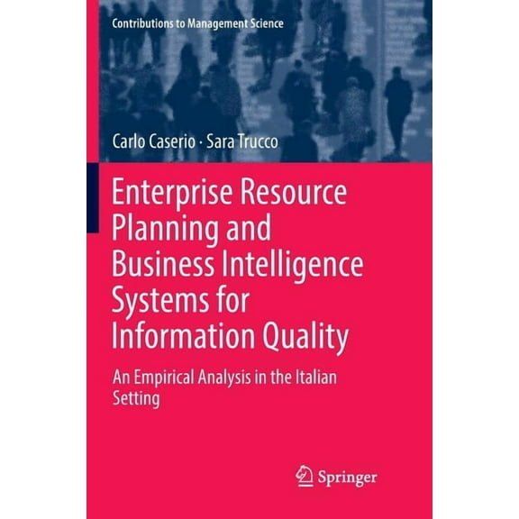 Contributions to Management Science Enterprise Resource Planning and Business Intelligence Systems for Information Quality: An Empirical Analysis in the Ita, (Paperback)