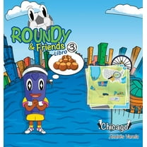 Soccertowns Roundy and Friends - Chicago: Soccertowns Libro 3 en EspaÃ±ol, Book 3, (Hardcover)