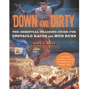 Down and Dirty : The Essential Training Guide for Obstacle Races and Mud Runs