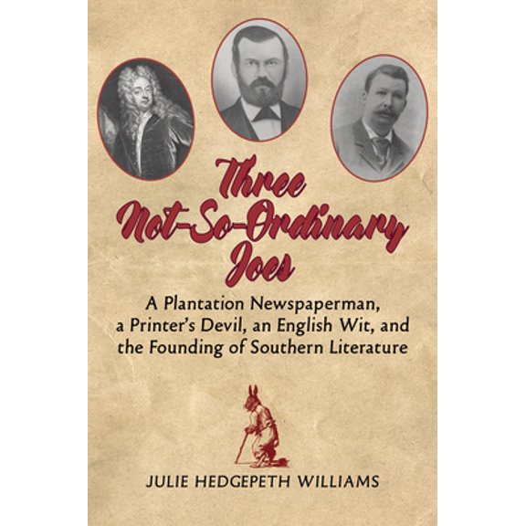 Pre-Owned Three Not-So-Ordinary Joes: A Plantation Newspaperman, a Printer's Devil, an English Wit, and the Founding of Southern Literature (Paperback) 1588383237 9781588383235